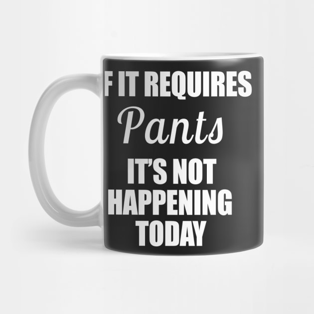 If it requires Pants It's not happening today Funny Typography by JessDesigns